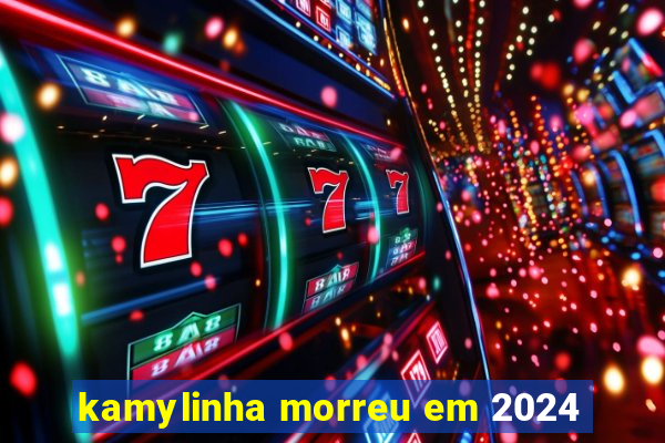 kamylinha morreu em 2024